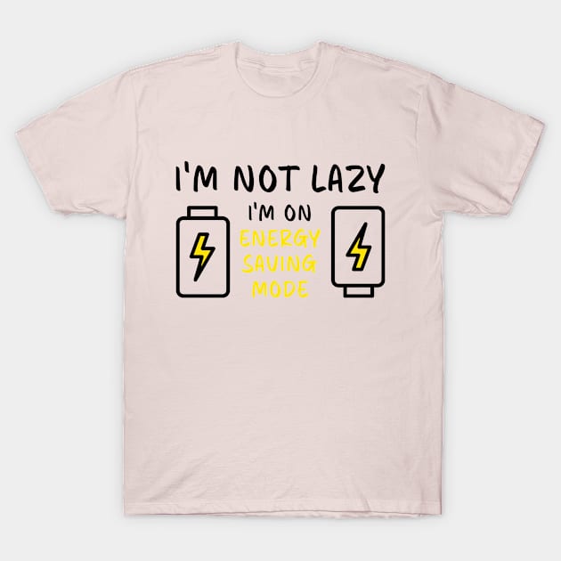 I'm Not Lazy I'm On Energy Saving Mode Battery T-Shirt by DexterFreeman